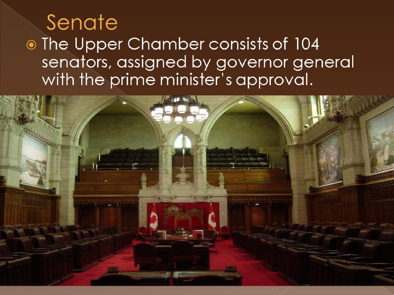 Senate The Upper Chamber consists of 104 senators, assigned by governor general with the